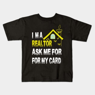 I'm A Realtor Ask Me For My Card Kids T-Shirt